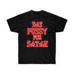 Eat Pussy For Satan - Unisex Ultra Cotton Tee