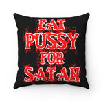 Eat Pussy For Satan - Spun Polyester Square Pillow Case