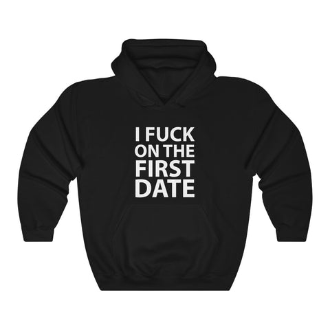 I Fuck On The First Date - Pullover Hoodie Sweatshirt
