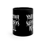 Your Mother Sucks Cocks In Hell black coffee mug 11oz