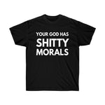 Your God Has Shitty Morals Unisex Ultra Cotton Tee
