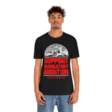 Pro-Death - Support Mandatory Abortion Tee