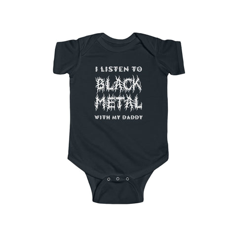 I Listen to Black Metal With My Daddy - Infant Fine Jersey Bodysuit