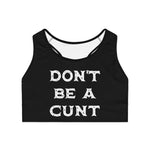 Don't Be A Cunt - Sports Bra