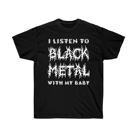 I Listen to Black Metal With My Baby - Unisex Ultra Cotton Tee