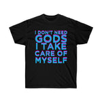 I Dont Need Gods I Take Care Of Myself - Unisex Ultra Cotton Tee