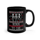 Born To Die - Ugly Holiday Sweater Style mug 11oz