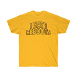 I Hate Reboots Unisex Ultra Cotton Tee