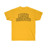 I Hate Reboots Unisex Ultra Cotton Tee