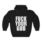 Fuck Your God Heavy Blend Hooded Sweatshirt