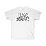I Hate Reboots Unisex Ultra Cotton Tee