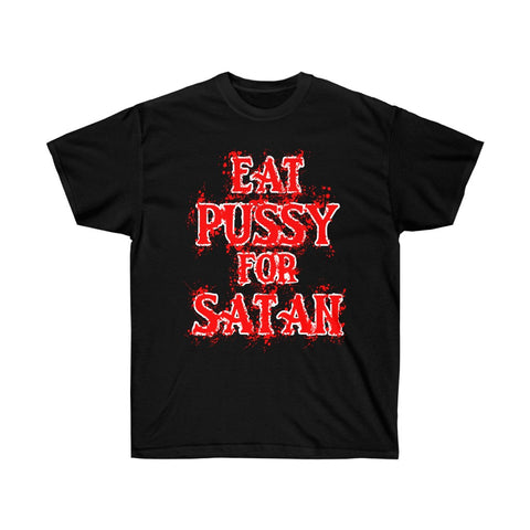 Eat Pussy For Satan - Unisex Ultra Cotton Tee