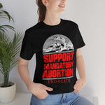 Pro-Death - Support Mandatory Abortion Tee