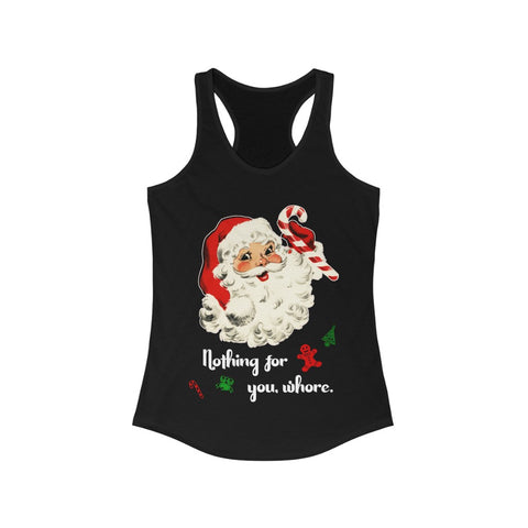 Nothing For You Whore - Christmas - Racerback Tank