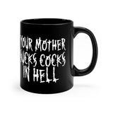 Your Mother Sucks Cocks In Hell black coffee mug 11oz