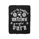 We Are the Daughters of the Witches You Could Not Burn - Sherpa Fleece Blanket
