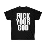 Fuck Your God Ultra Cotton Tee