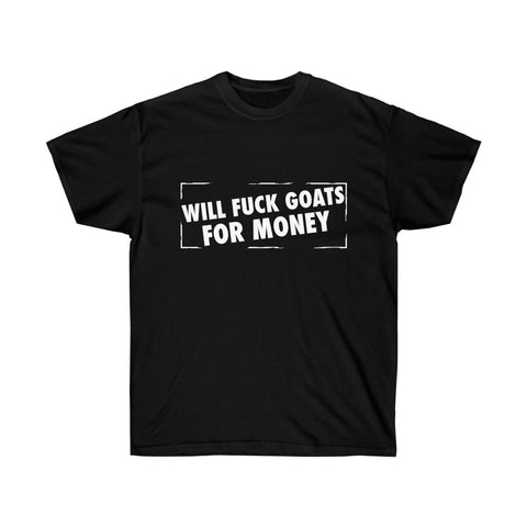 Will Fuck Goats For Money Ultra Cotton Tee
