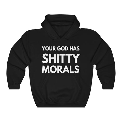 Your God Has Shitty Morals - Pullover Hoodie Sweatshirt