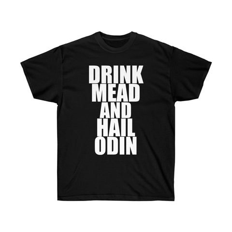 Drink Mead Hail Odin - Unisex Ultra Cotton Tee