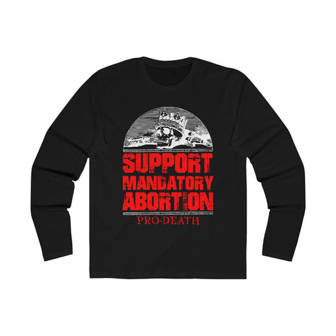 Pro-Death Support Mandatory Abortion - Men's Long Sleeve Crew Tee