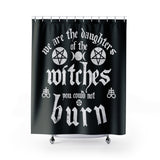 We Are The Daughters of the Witches You Coulod Not Burn Shower Curtains