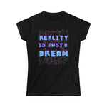 Reality is a Dream Women's Softstyle Tee