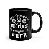 We Are The Daughters Of The Witches You Could Not Burn black coffee mug 11oz