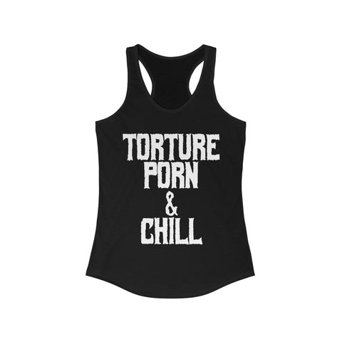 Torture Porn and Chill - Racerback Tank