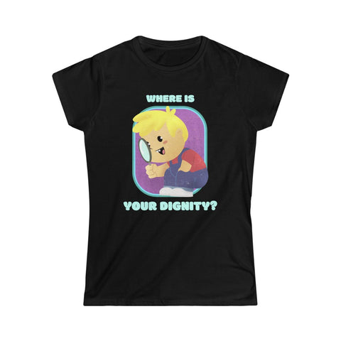 Where Is Your Dignity Women's Softstyle Tee