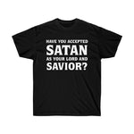 Have You Accepted Satan - Ultra Cotton Tee