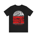 Pro-Death - Support Mandatory Abortion Tee