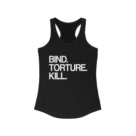 BTK Bind Torture Kill - Racerback Tank