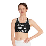 Don't Be A Cunt - Sports Bra