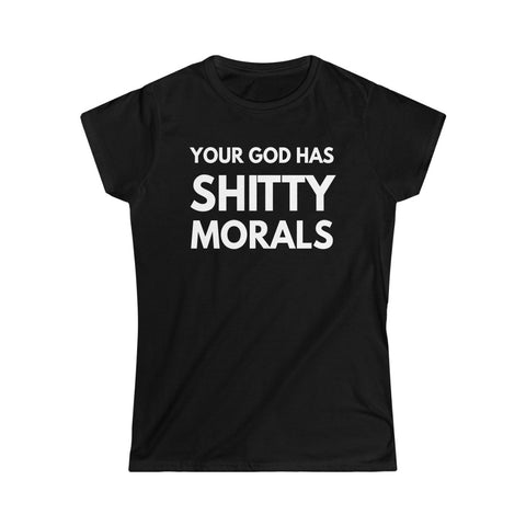 Your God Has Shitty Morals Women's Softstyle Tee