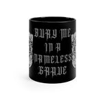 Bury Me In A Nameless Grave mug 11oz
