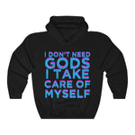 I Dont Need Gods I Take Care Of Myself - Hoodie