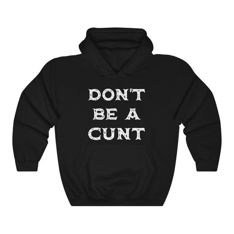Don't Be A Cunt - Pullover Hoodie