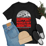 Pro-Death - Support Mandatory Abortion Tee