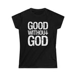 Good Without God Women's Softstyle Tee
